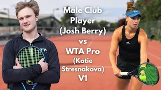 Male Club Player (Josh Berry) VS WTA Pro (Katie Stresnakova) V1