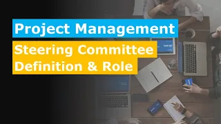 Project Management - Steering Committee Definition & Roles Explained