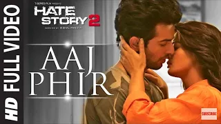 Aaj phir Full video song |Hate story 2 | Arjit Singh |Jay Bhanushali | Surveen chawla