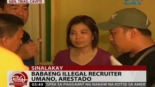 24Oras: Babaeng illegal recruiter umano, arestado