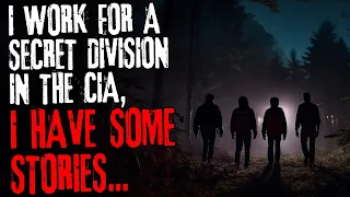 I work for a secret division in the CIA, I have some stories...