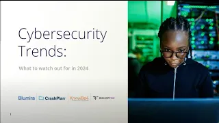 Cybersecurity Trends for 2024: What to Watch Out For Webinar