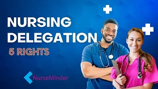 5 Rights of Nursing Delegation with Example