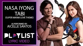 Playlist Lyric Video: "Nasa Iyong Tabi" by Aicelle Santos ('Super Ma’am' Love Theme)