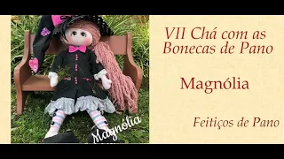 VIII Chá com as Bonecas de Pano 31/10/2020 - Boneca Magnólia e Encerramento