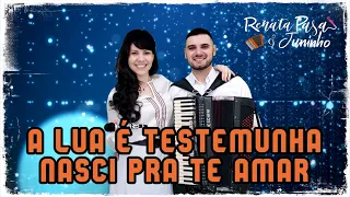Renata & Juninho - A LUA É TESTEMUNHA / NASCI PRA TE AMAR.