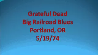 Grateful Dead - Big Railroad Blues - Portland, OR - 5/19/74