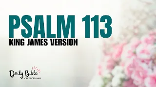 PSALM 113 Read Aloud | Calming Scripture Reading | KJV Audio Bible [ASMR - No music]