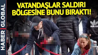 Taksim'de Herkes Saldırının Olduğu Bölgeye Akın Etti! İnsanlar O Noktaya Bakın Ne Bıraktı!