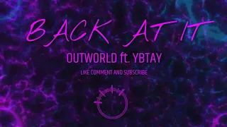 Back At IT  OUTWORLD ft  YBTAY OFFICIAL