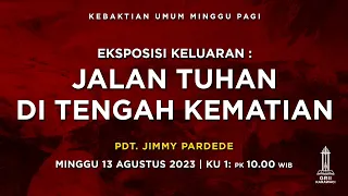 JALAN TUHAN DI TENGAH KEMATIAN - Pdt. Jimmy Pardede - Kebaktian Pagi - 13 Agustus 2023