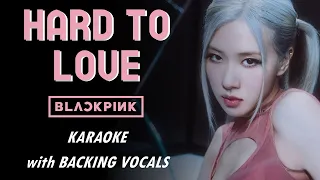 BLACKPINK -  HARD TO LOVE - KARAOKE WITH BACKING VOCALS