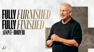 Fully Furnished, Fully Finished: Above + Beyond - Louie Giglio