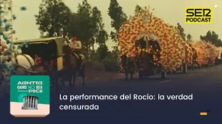 Acontece que no es poco | La performance del Rocío: la verdad censurada