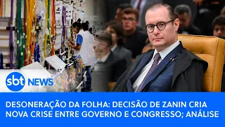 Desoneração da folha: decisão de Zanin cria nova crise entre governo e Congresso; análise