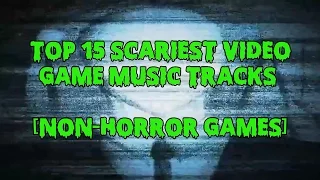 Top 15 Scariest Video Game Music Tracks [Non-Horror Genre]
