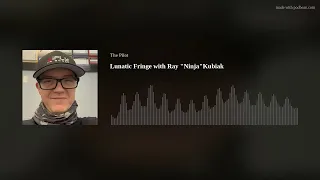 Lunatic Fringe with Ray "Ninja"Kubiak