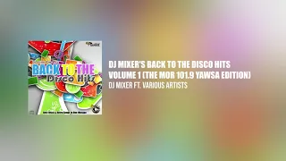 Dj Mixer's Back To The Disco Hits Volume 1 (The MOR 101.9 Yawsa Edition)