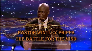 PASTOR WINTLEY PHIPPS - THE BATTLE FOR THE MIND