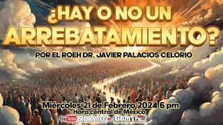 ❗❗❗¿EXÍSTE O NO UN ARREBATAMIENTO?🔴 ¿Falta poco tiempo? por el Roeh Dr. Javier Palacios Celorio