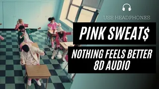 Pink Sweat$ - Nothing Feels Better (8D AUDIO) 🎧 [BEST VERSION]