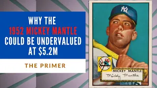 Why The Iconic 1952 Mickey Mantle Topps Baseball Card for $5.2M Might Be A Steal | The Primer