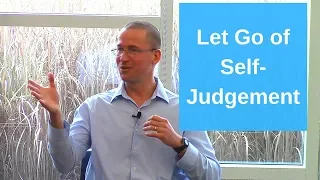 How To Let Go of Self-Judgement With Mindfulness (Right Now)