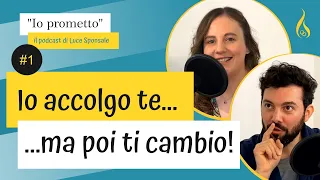 ep.1 - Io accolgo te (Ma in realtà voglio cambiarti...)