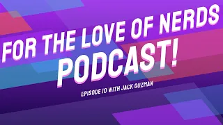 For the Love of Nerds Podcast Episode 10 - Jack Guzman (Power Rangers Wild Force)