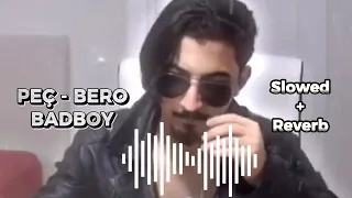 PEÇ - BERO BADBOY / (Slowed + Reverb) / By Senior Musti