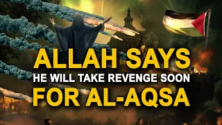 Allah Says He Will Take Revenge Soon (FOR AL-AQSA)