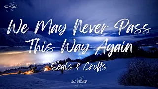 Seals & Crofts - We May Never Pass This Way Again (Lyrics)