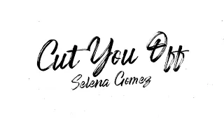 Cut You Off - Selena Gomez (Official Lyric Video)