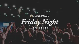 Jesus '23 | Friday Night | December 15th, 2023