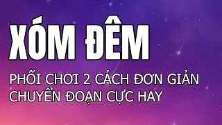 XÓM ĐÊM - 2 Cách Đánh & Phối Bài Đơn Giản - Chuyển Đoạn Cực Hay