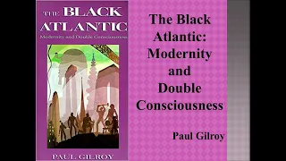 Paul Gilroy's "Black Atlantic: Modernity and Double Consciousness" (Book Note)