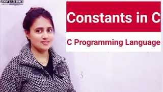 C_07 Constants in C | Types of Constants | Programming in C
