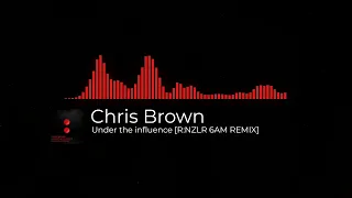 Chris Brown - Under the influence (R:NZLR 6AM REMIX) [FREE DOWNLOAD]