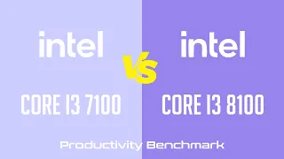 Intel Core i3 7100 vs Intel Core i3 8100 - Productivity Benchmark