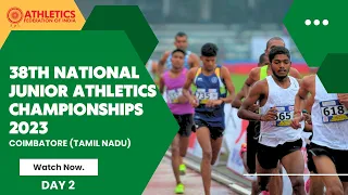 38TH NATIONAL JUNIOR ATHLETICS CHAMPIONSHIPS 2023 | DAY 2 | COIMBATORE (TAMIL NADU)