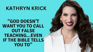 Kathryn Krick Says God Doesn't Want You To Call Out False Teachers