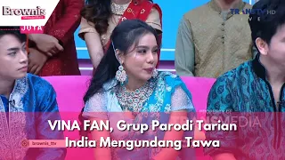 VINA FAN, Grup Parodi Tarian India Mengundang Tawa | BROWNIS (17/11/23) P1