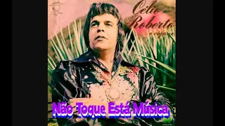 Célio Roberto - Não Toque Esta Música (1981)