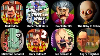 Dark Riddle,Prankster 3D,The Baby In Yellow,Dude Theft Wars,Stickman School Escape 3,Angry Neighbor