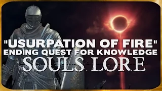 Souls Lore - "The Usurpation of Fire" Ending Quest for Knowledge