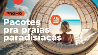 Pacotes pra praias paradisíacas | Preços PROMO