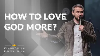 How to Love God More? | Sergey Shidlovskiy. Kingdom Domain 2020