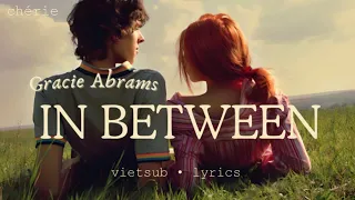 ❝VIETSUB•LYRICS❞ In Between | Gracie Abrams