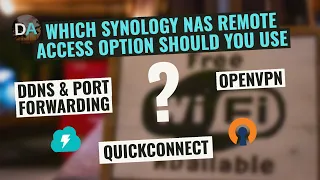 Which Synology NAS Remote Access Option To Use - QuickConnect, DDNS & Port Forwarding or OpenVPN