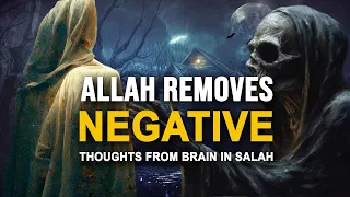 ALLAH Removes Your Negative Thoughts in Salah for Doing This